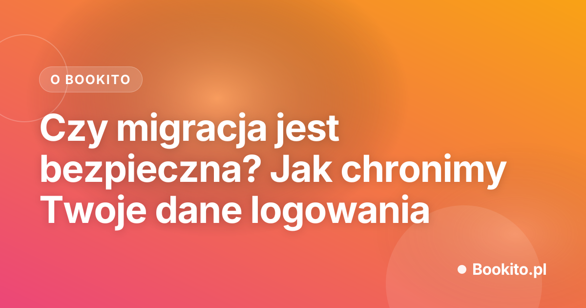 Czy migracja jest bezpieczna? Jak chronimy Twoje dane logowania
