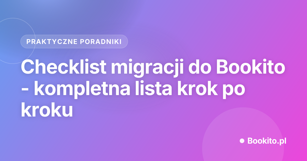 Checklist migracji do Bookito - kompletna lista krok po kroku