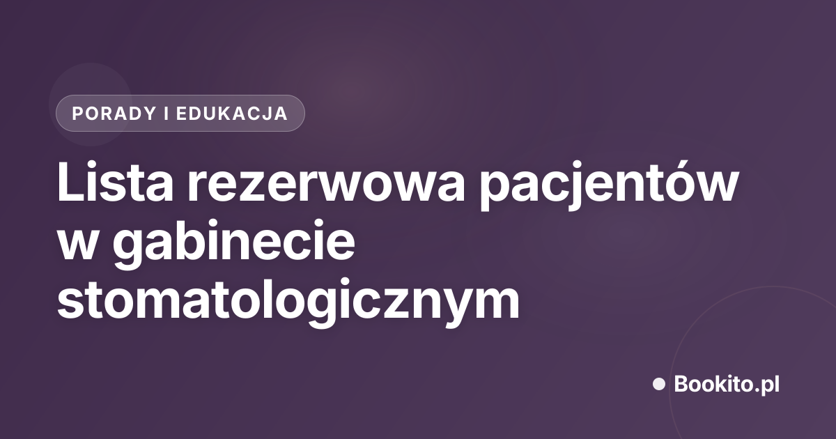 Lista rezerwowa pacjentów w gabinecie stomatologicznym