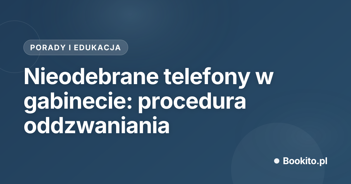 Nieodebrane telefony w gabinecie: procedura oddzwaniania