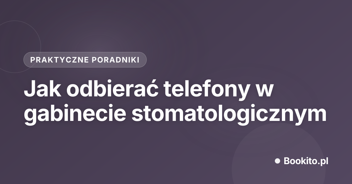 Jak odbierać telefony w gabinecie stomatologicznym