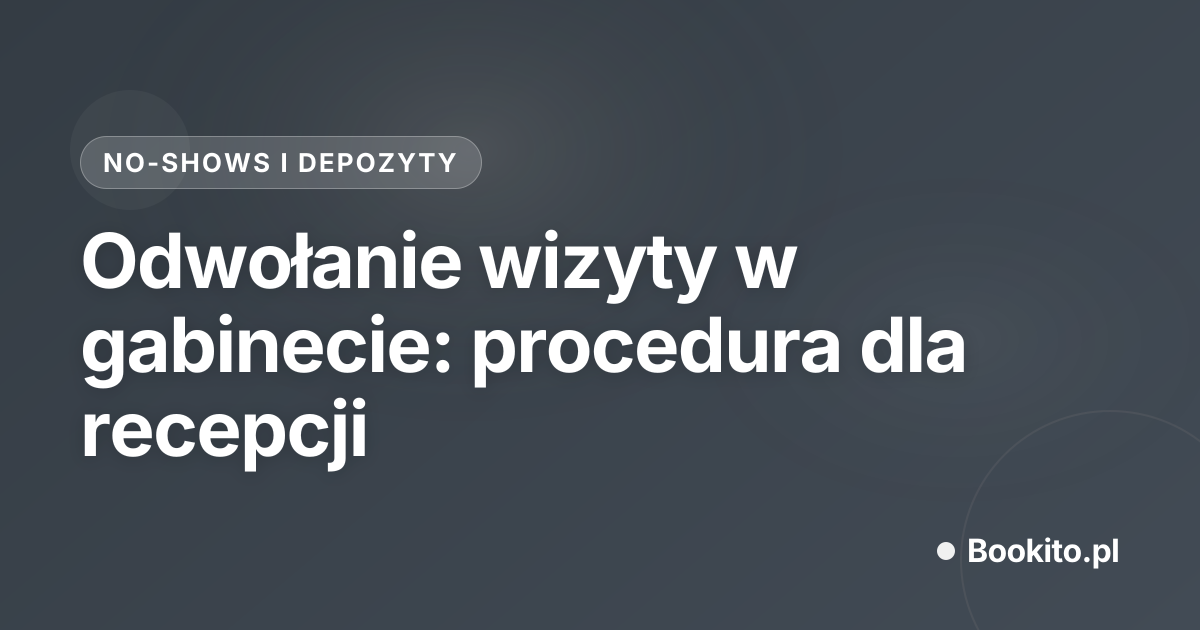 Odwołanie wizyty w gabinecie: procedura dla recepcji