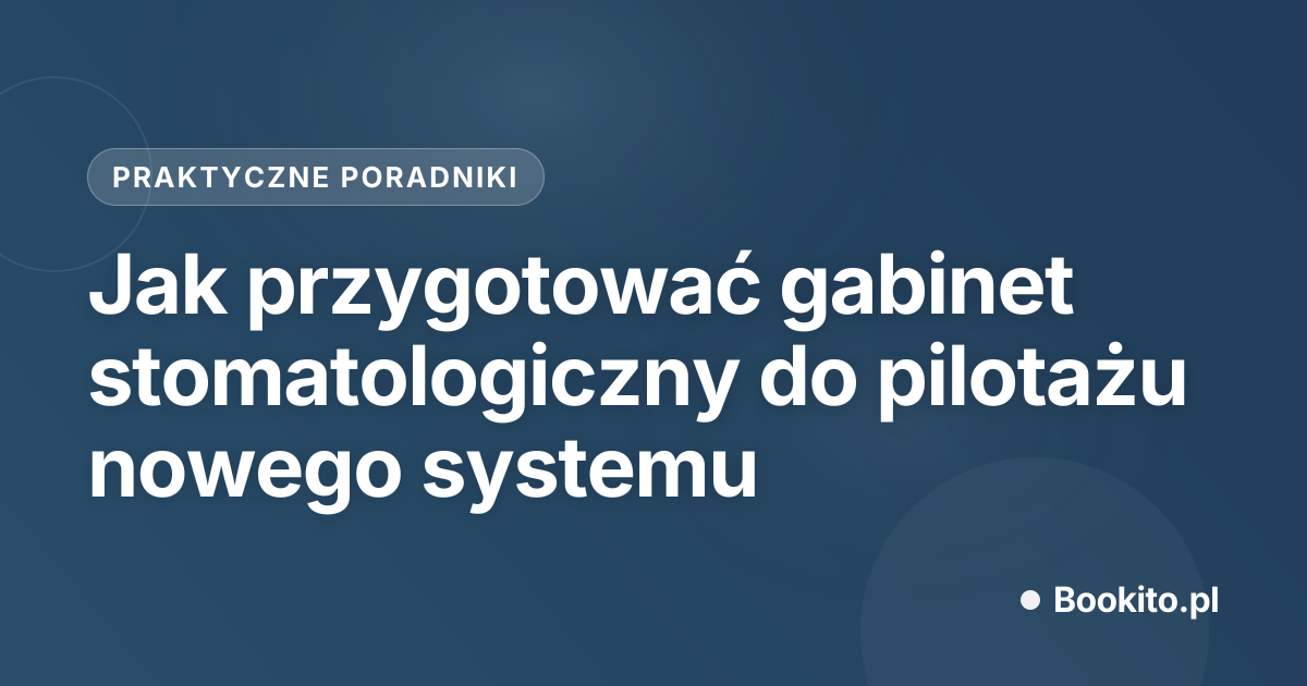 Jak przygotować gabinet stomatologiczny do pilotażu nowego systemu