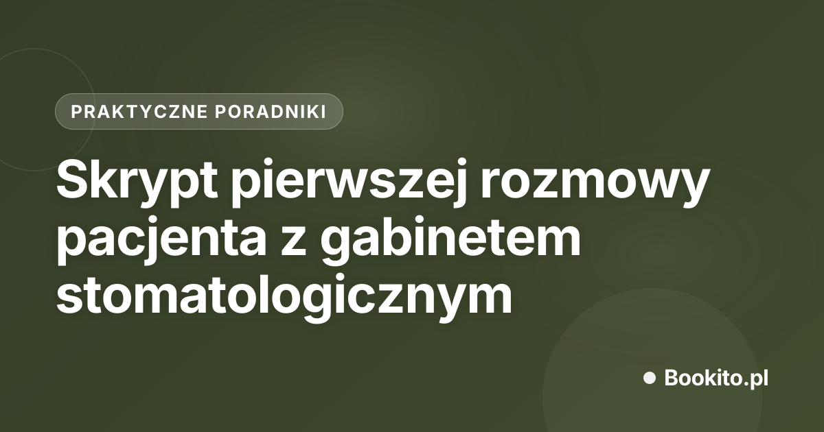 Skrypt pierwszej rozmowy pacjenta z gabinetem stomatologicznym