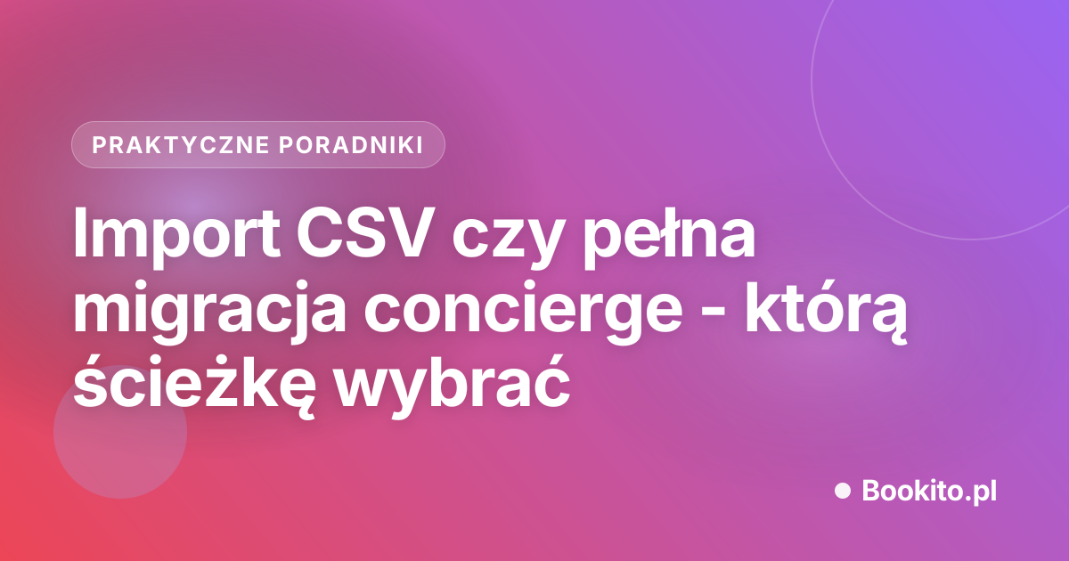 Import CSV czy pełna migracja concierge - którą ścieżkę wybrać