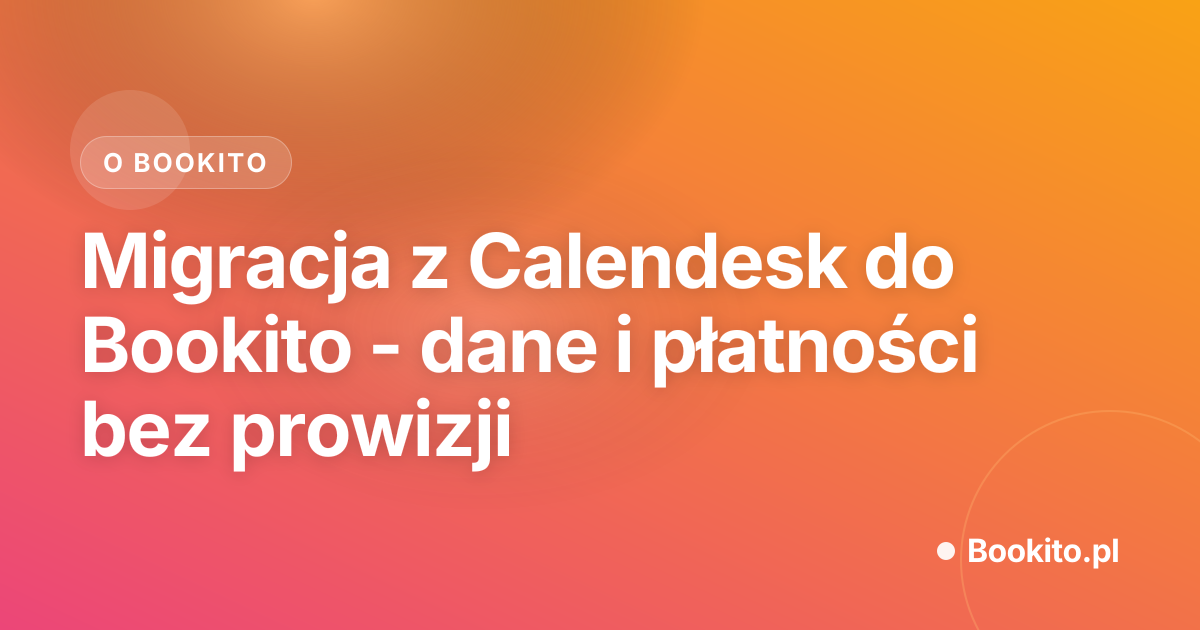 Migracja z Calendesk do Bookito - dane i płatności bez prowizji