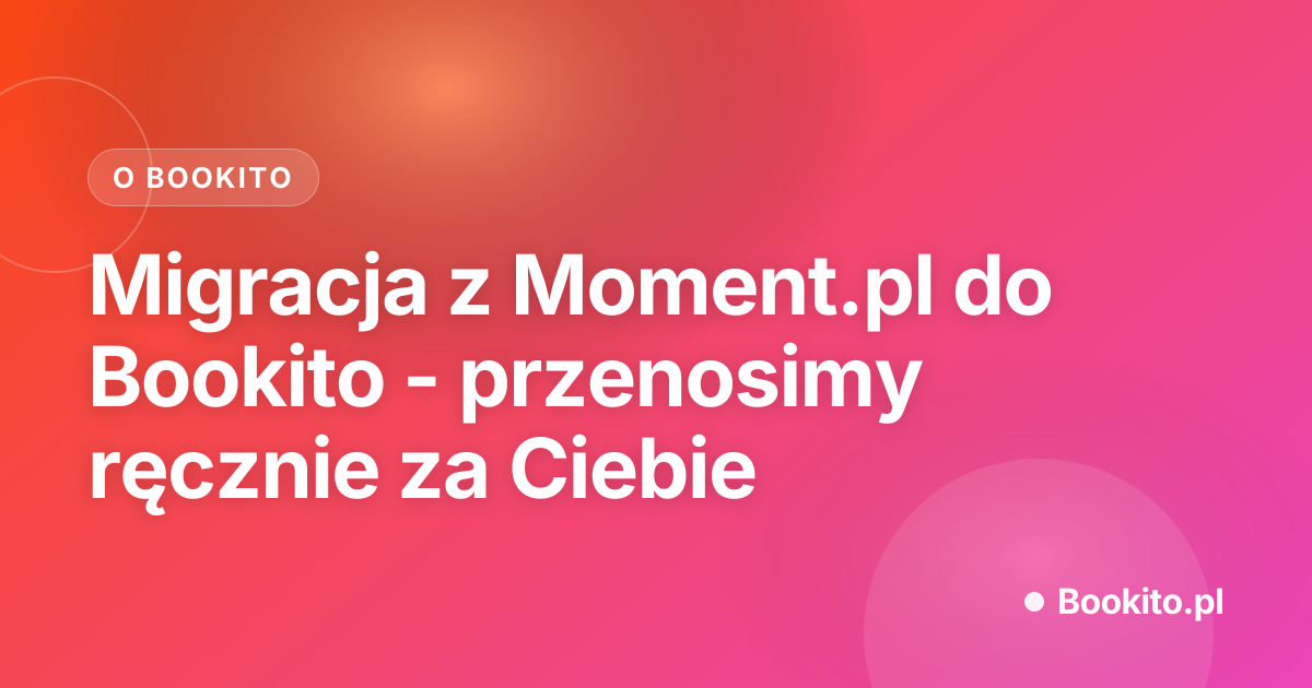 Migracja z Moment.pl do Bookito - przenosimy ręcznie za Ciebie