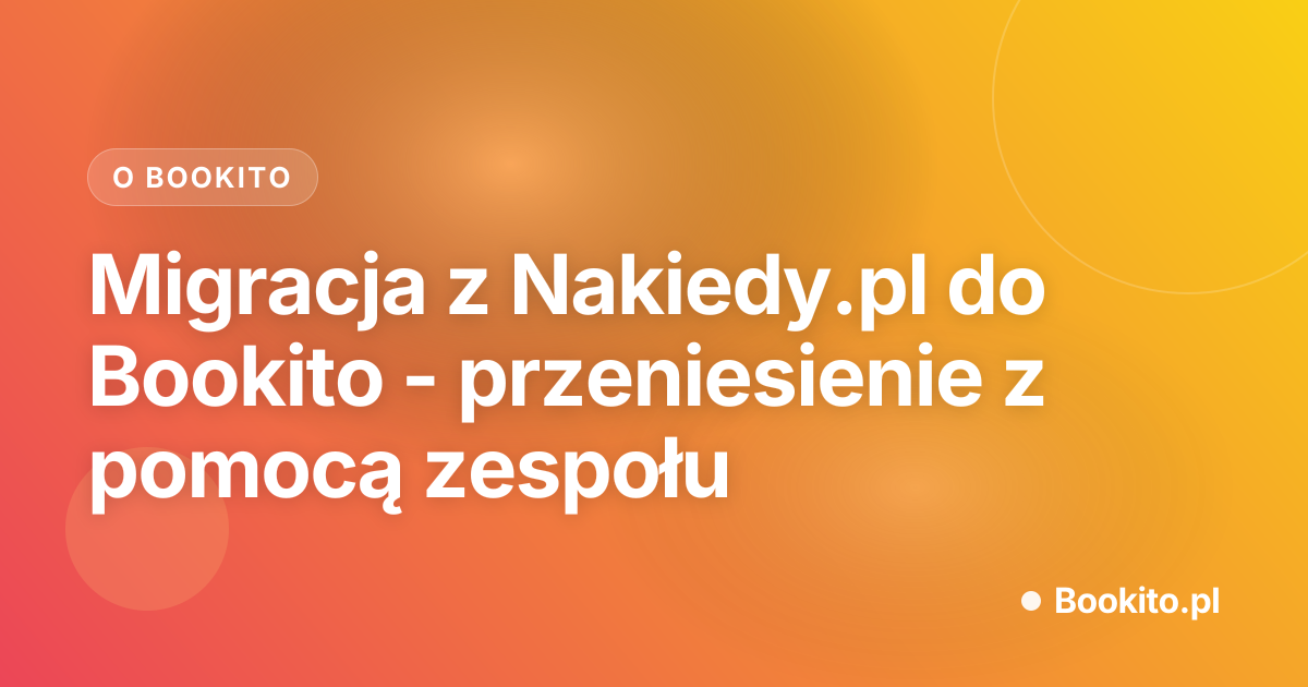 Migracja z Nakiedy.pl do Bookito - przeniesienie z pomocą zespołu