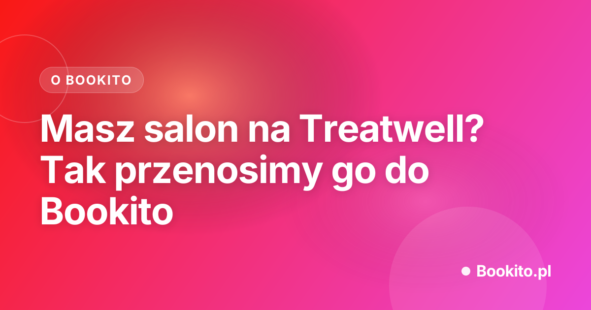 Masz salon na Treatwell? Tak przenosimy go do Bookito