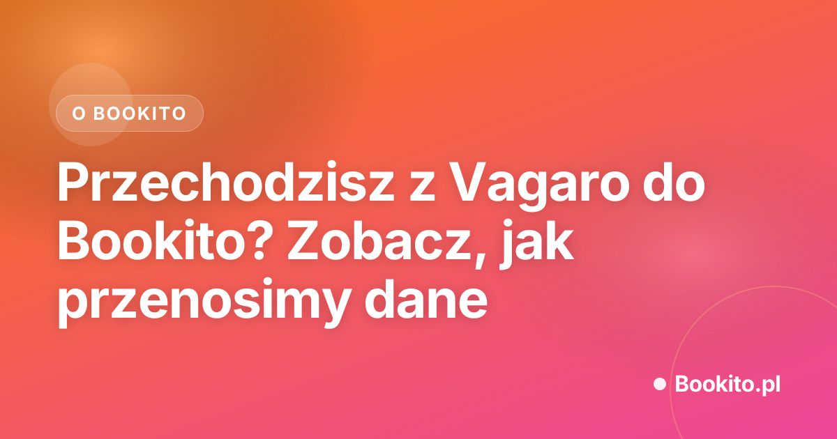 Przechodzisz z Vagaro do Bookito? Zobacz, jak przenosimy dane